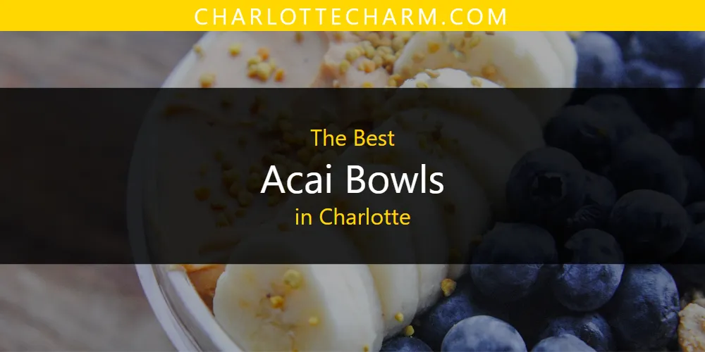 Discover the Best Acai Bowls in Charlotte (2026)