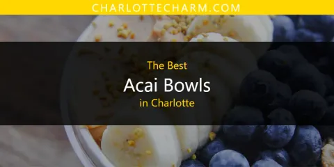 Discover the Best Acai Bowls in Charlotte