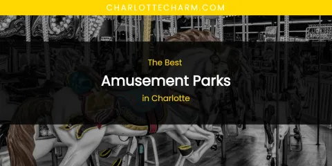 The Absolute Best Amusement Parks in Charlotte