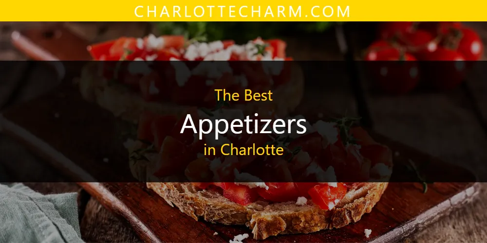 The Absolute Best Appetizers in Charlotte  [Updated 2025]