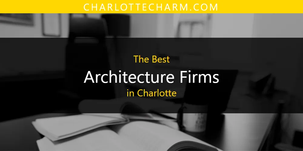 The Absolute Best Architecture Firms in Charlotte  [Updated 2025]
