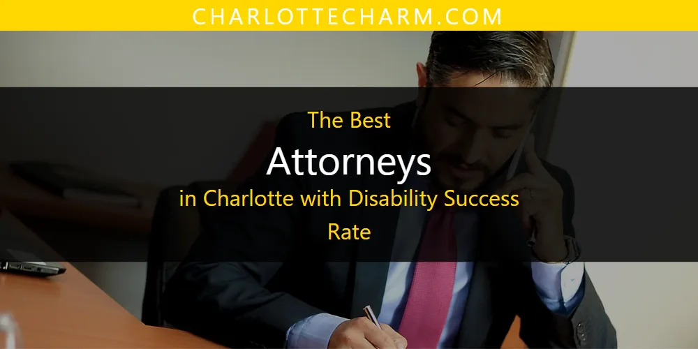 The 2026 Best Attorneys in Charlotte with Disability Success Rate List