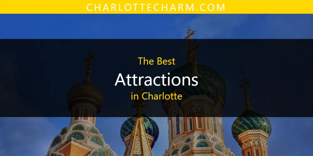 The Absolute Best Attractions in Charlotte  [Updated 2025]