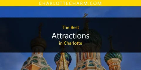 The Absolute Best Attractions in Charlotte