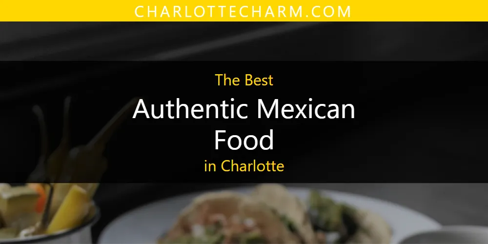 The Absolute Best Authentic Mexican Food in Charlotte  [Updated 2025]