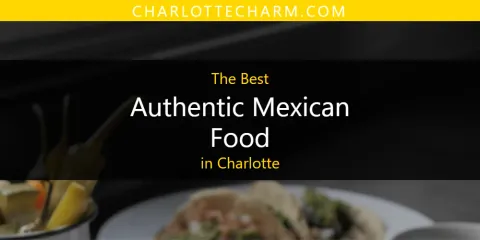 The Best Authentic Mexican Food in Charlotte List