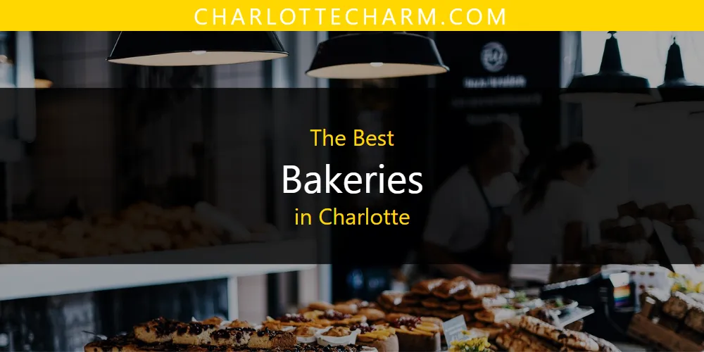 The Absolute Best Bakeries in Charlotte  [Updated 2025]