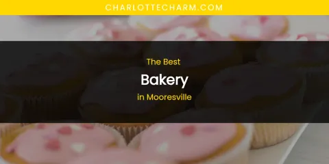 Mooresville's Best Bakery