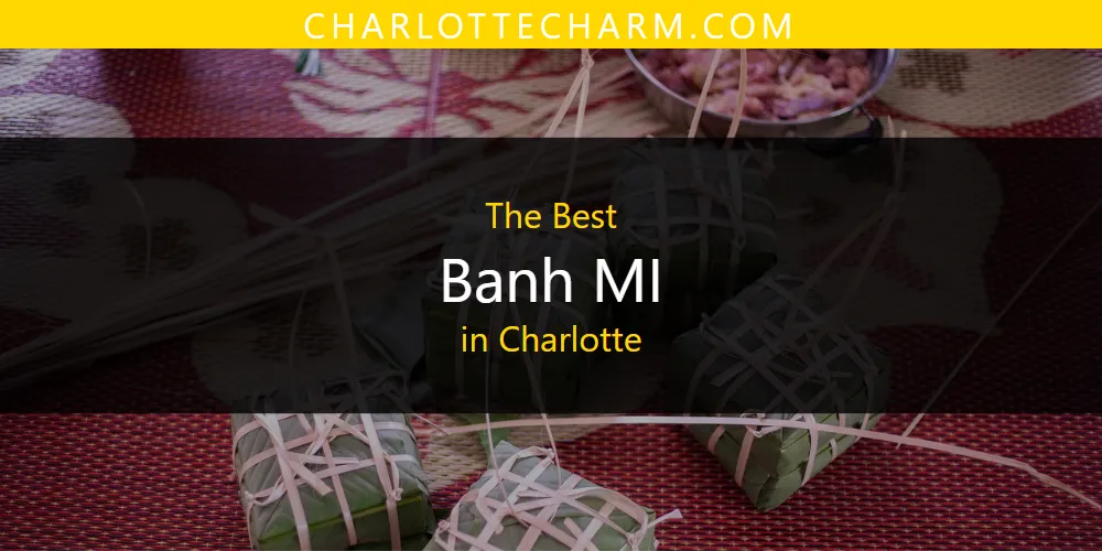 The Absolute Best Banh MI in Charlotte  [Updated 2025]
