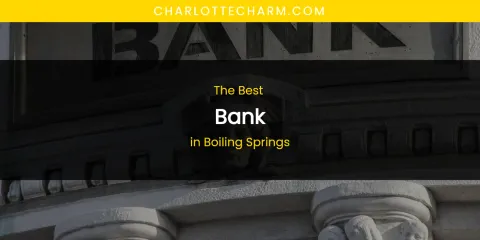 The Absolute Best Bank in Boiling Springs