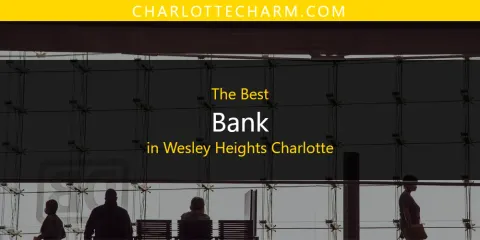 Wesley Heights Charlotte's Best Bank