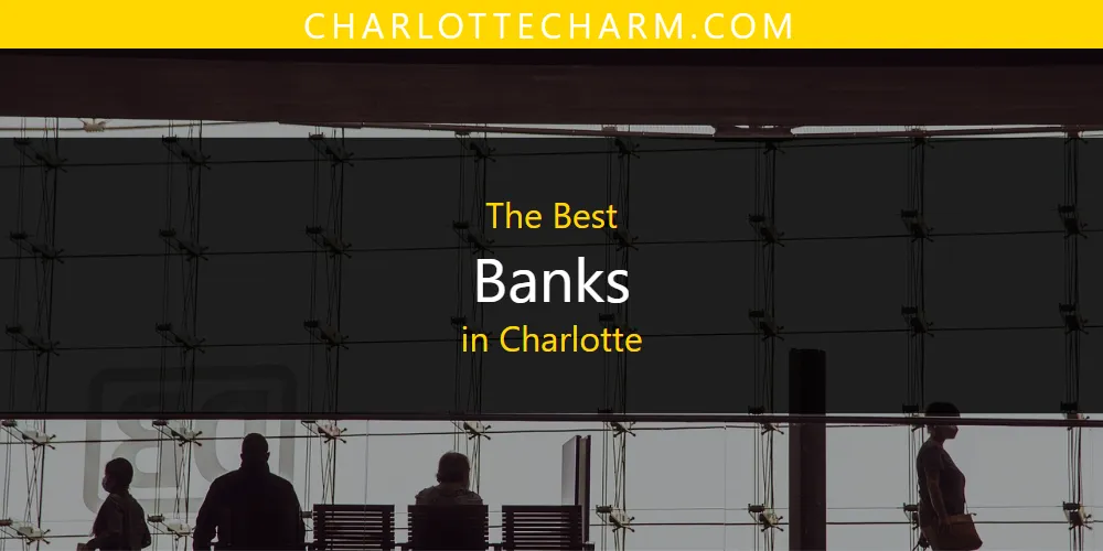 The Top-Rated Banks in Charlotte for 2026