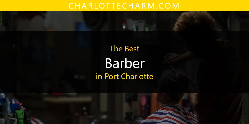 Port Charlotte's Best Barber [Updated 2025]