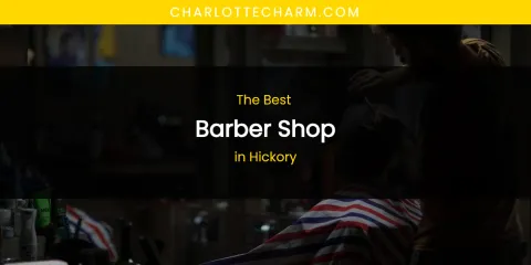 The Absolute Best Barber Shop in Hickory