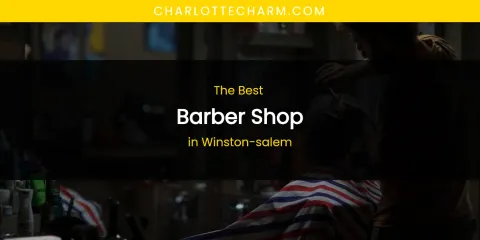 Winston-Salem's Best Barber Shop