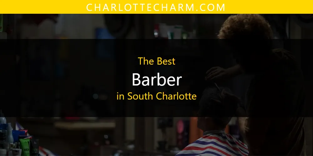 South Charlotte's Best Barber [Updated 2025]