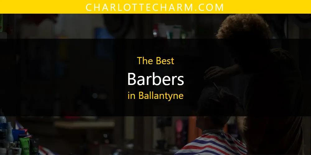 The Absolute Best Barbers in Ballantyne  [Updated 2025]