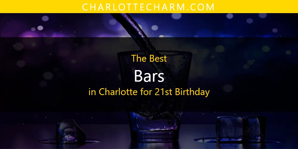The Absolute Best Bars in Charlotte for 21st Birthday  [Updated 2025]