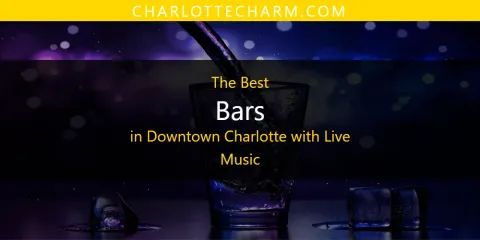 The Absolute Best Bars in Downtown Charlotte with Live Music