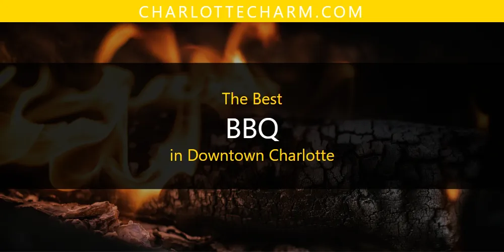 The Absolute Best BBQ in Downtown Charlotte  [Updated 2025]