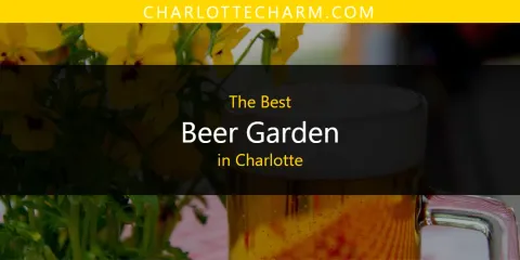 The Absolute Best Beer Garden in Charlotte