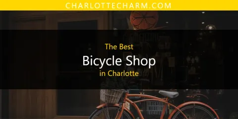 The Absolute Best Bicycle Shop in Charlotte