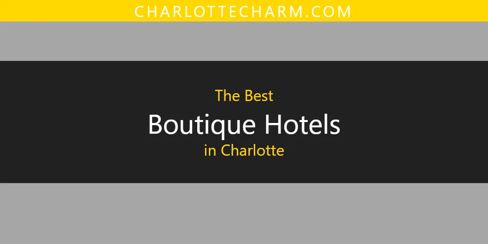 The Top-Rated Boutique Hotels in Charlotte for 2026