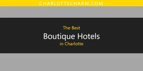 The Top-Rated Boutique Hotels in Charlotte