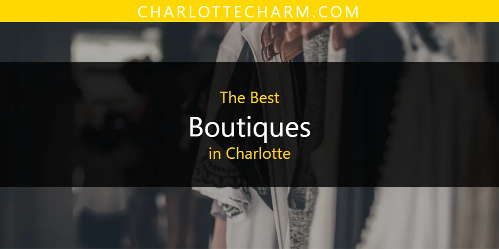 Best Boutiques in Charlotte: 2026 Ultimate Guide