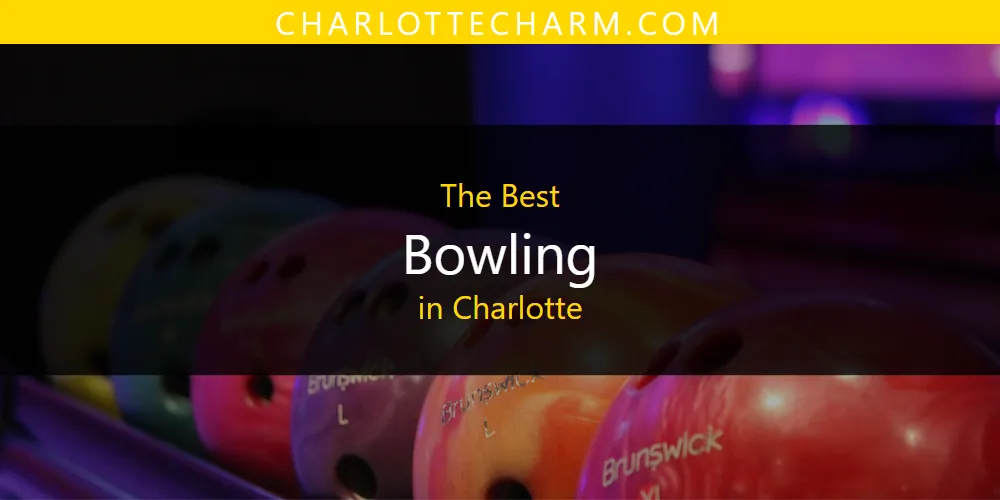 The Absolute Best Bowling in Charlotte  [Updated 2025]