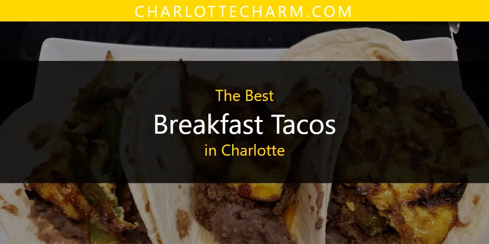 The Top-Rated Breakfast Tacos in Charlotte for 2026