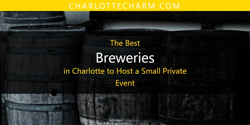 The Absolute Best Breweries in Charlotte to Host a Small Private Event  [Updated 2025]