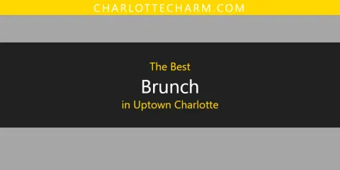 Best Brunch in Uptown Charlotte: Ultimate Guide
