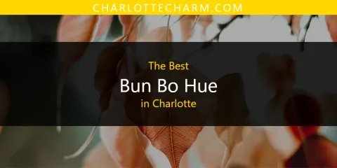 The Absolute Best Bun Bo Hue in Charlotte