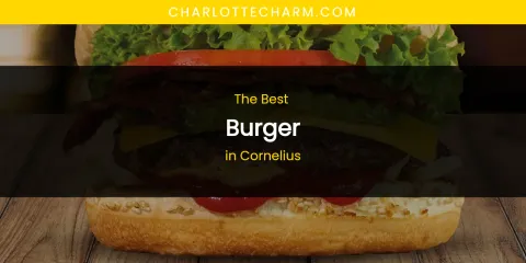 The Absolute Best Burger in Cornelius