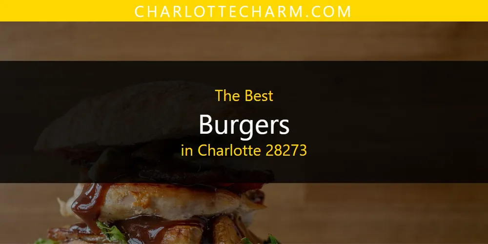 The Absolute Best Burgers in Charlotte 28273  [Updated 2025]