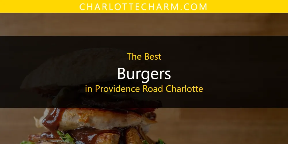 Providence Road Charlotte's Best Burgers [Updated 2025]