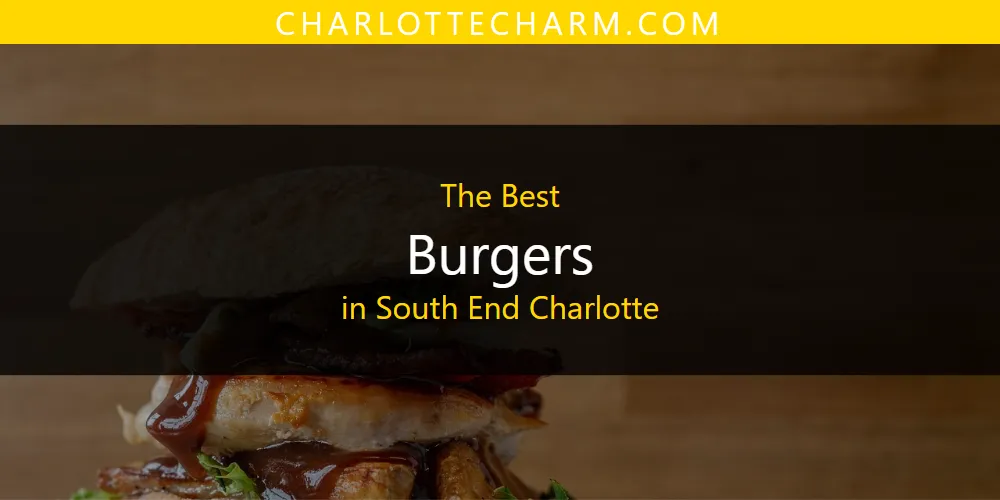 South End Charlotte's Best Burgers [Updated 2025]