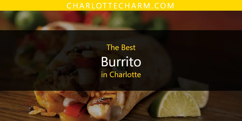 The Absolute Best Burrito in Charlotte  [Updated 2025]