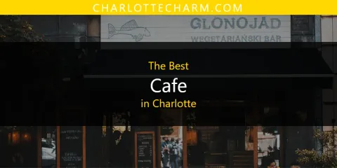 Best Cafe in Charlotte: Ultimate Guide
