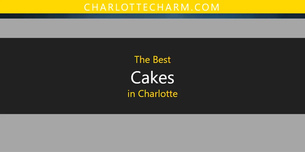 The Absolute Best Cakes in Charlotte  [Updated 2025]