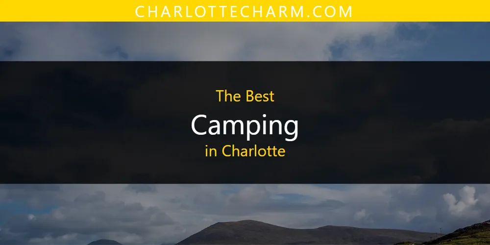 The Absolute Best Camping in Charlotte  [Updated 2025]