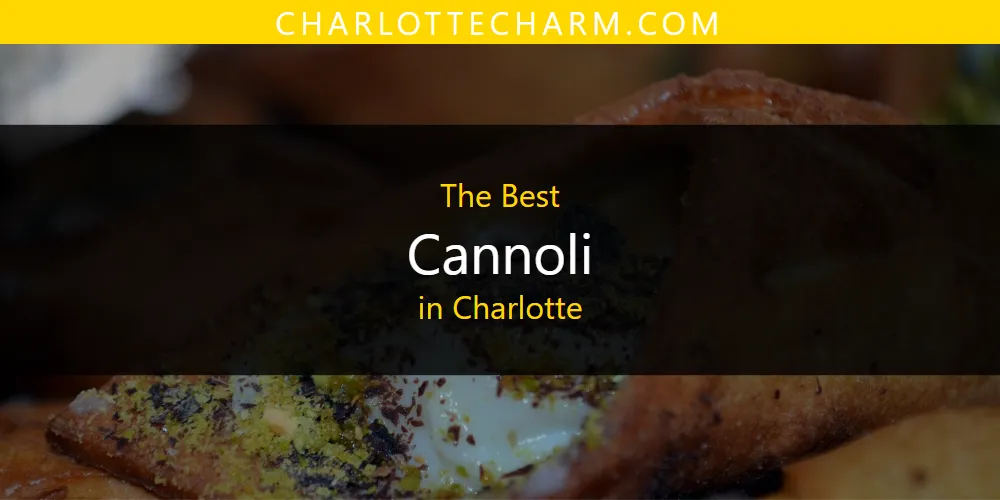 The Absolute Best Cannoli in Charlotte  [Updated 2025]