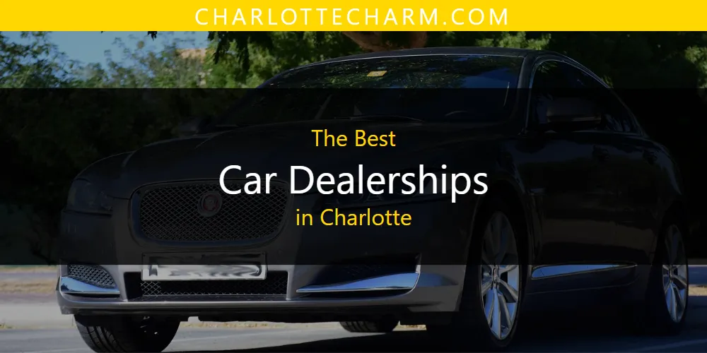 The 2026 Best Car Dealerships in Charlotte List