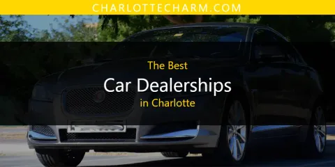 The Best Car Dealerships in Charlotte List