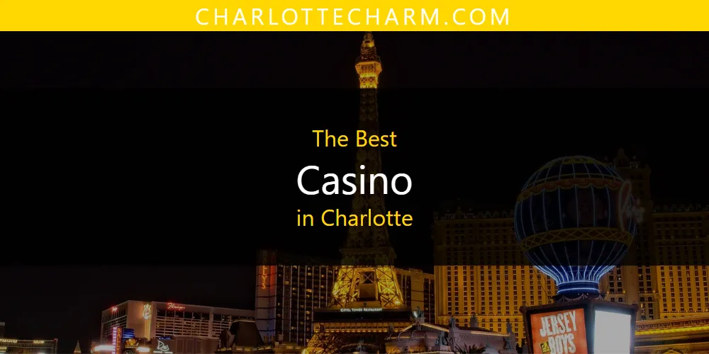 The Absolute Best Casino in Charlotte  [Updated 2025]