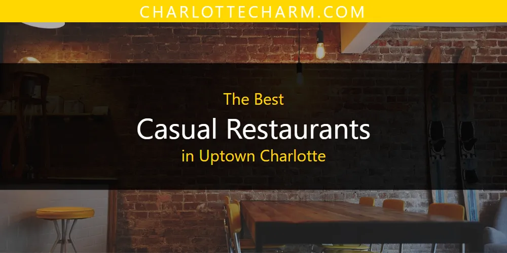 Uptown Charlotte's Best Casual Restaurants [Updated 2025]