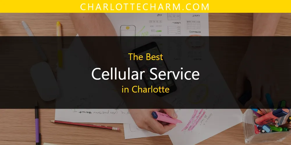 The Absolute Best Cellular Service in Charlotte  [Updated 2025]