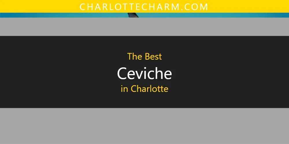 The Top-Rated Ceviche in Charlotte for 2026
