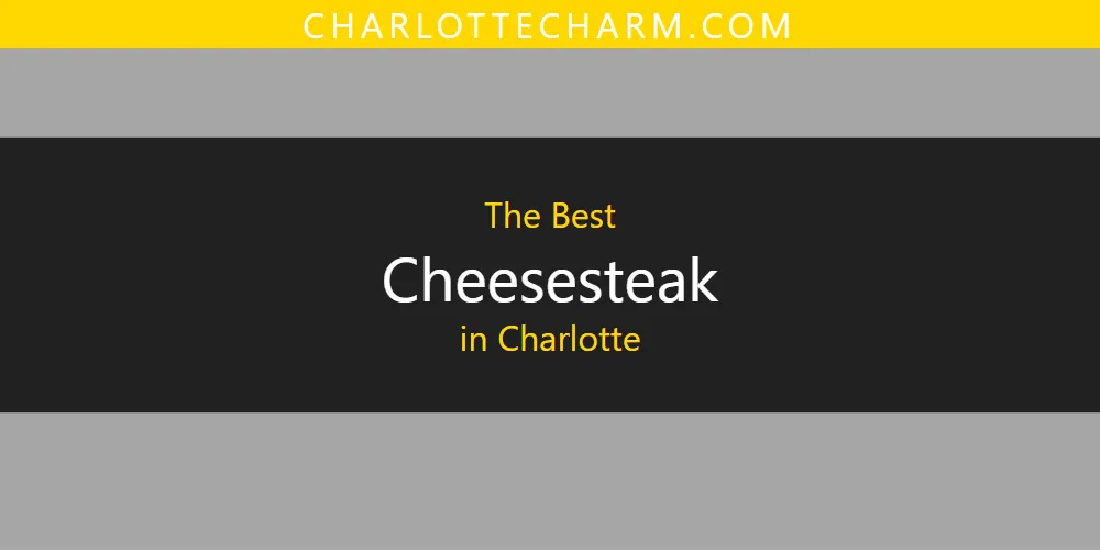 2026 Guide to Best Cheesesteak in Charlotte